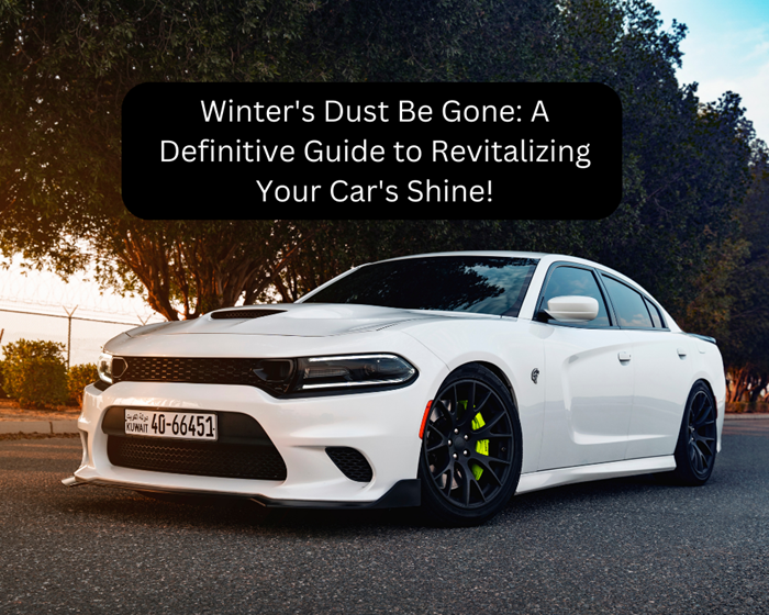 Winter's Dust Be Gone: A Definitive Guide to Revitalizing Your Car's Shine!
